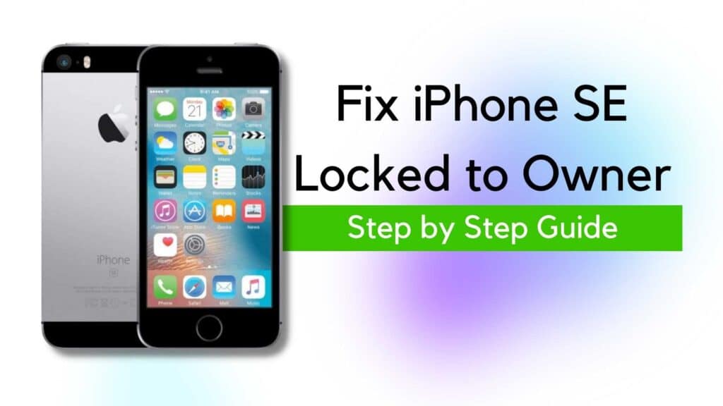 Fix iPhone SE Locked to Owner